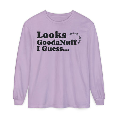 Looks GoodaNuff I Guess Unisex Long Sleeve Tee