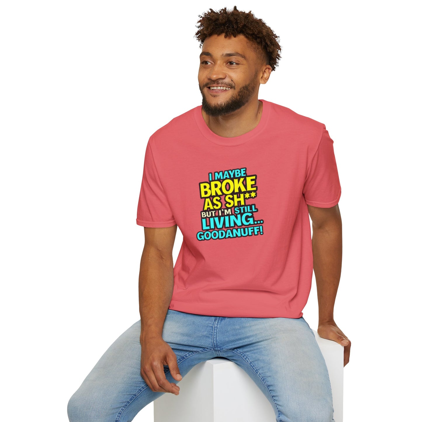 I maybe Broke as Sh** but I'm Still Living...GoodaNuff Unisex Softstyle T-Shirt