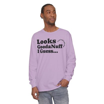 Looks GoodaNuff I Guess Unisex Long Sleeve Tee