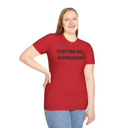 They're Still GoodaNuff Unisex Softstyle T-Shirt