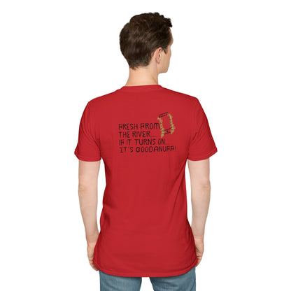 Fresh from the river...if it turns on...It's GoodaNuff Unisex Softstyle T-Shirt