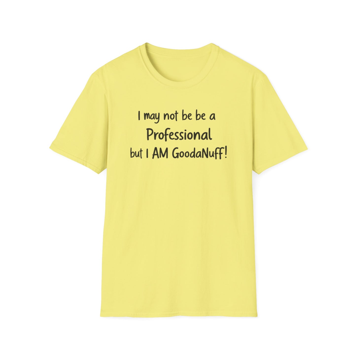 I may not be a Professional but I AM GoodaNuff Unisex Softstyle T-Shirt
