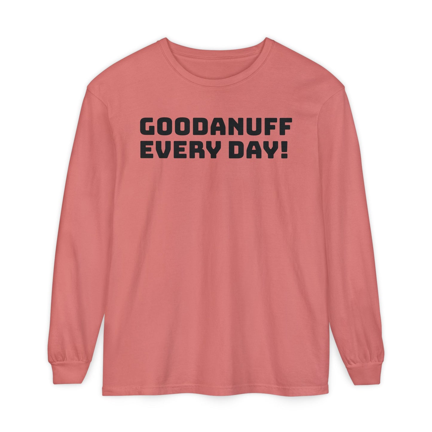 GoodaNuff Every Day! Unisex Long Sleeve Tee