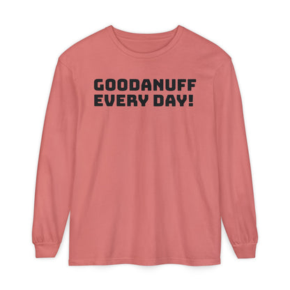 GoodaNuff Every Day! Unisex Long Sleeve Tee