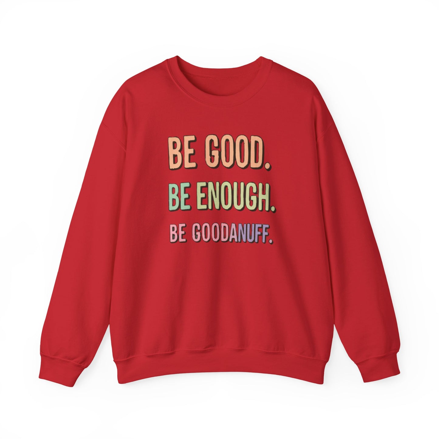 Be Good. Be Enough. Be GoodaNuff Unisex Crewneck