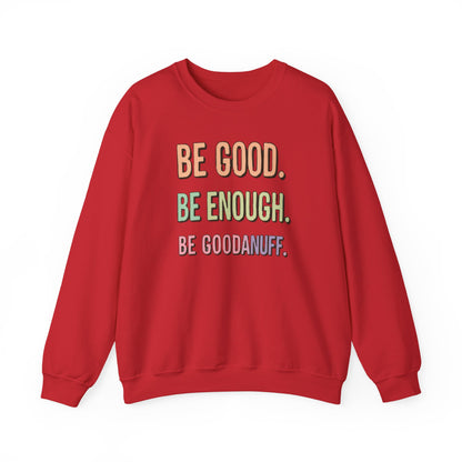 Be Good. Be Enough. Be GoodaNuff Unisex Crewneck