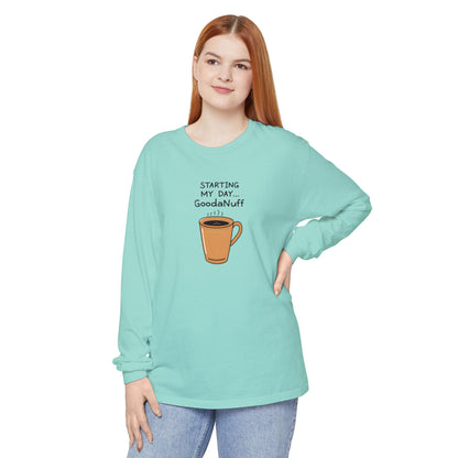 Starting my day...GoodaNuff Unisex Long Sleeve Tee