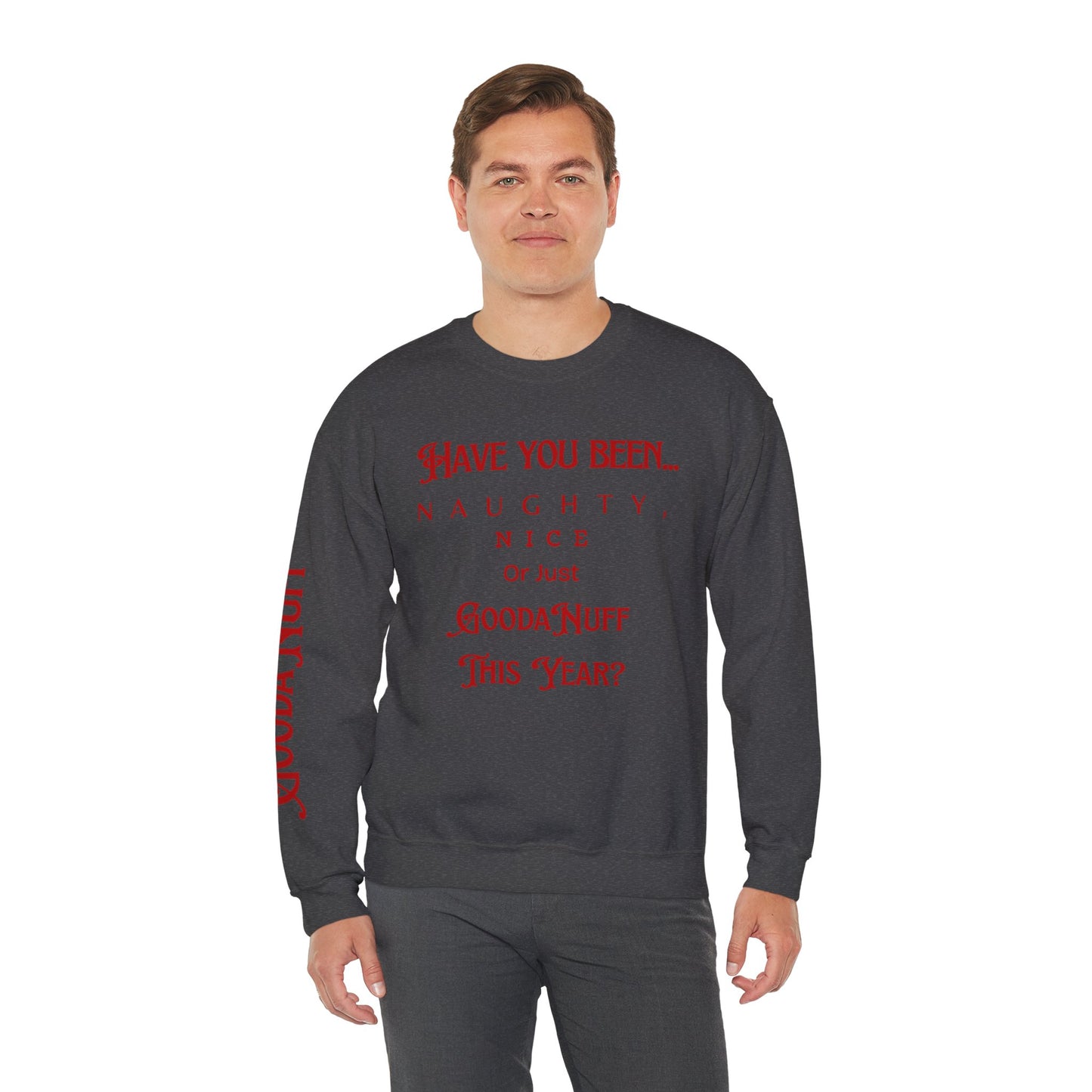 Have You Been… Naughty, Nice, Or Just Goodanuff This Year? Unisex Crewneck