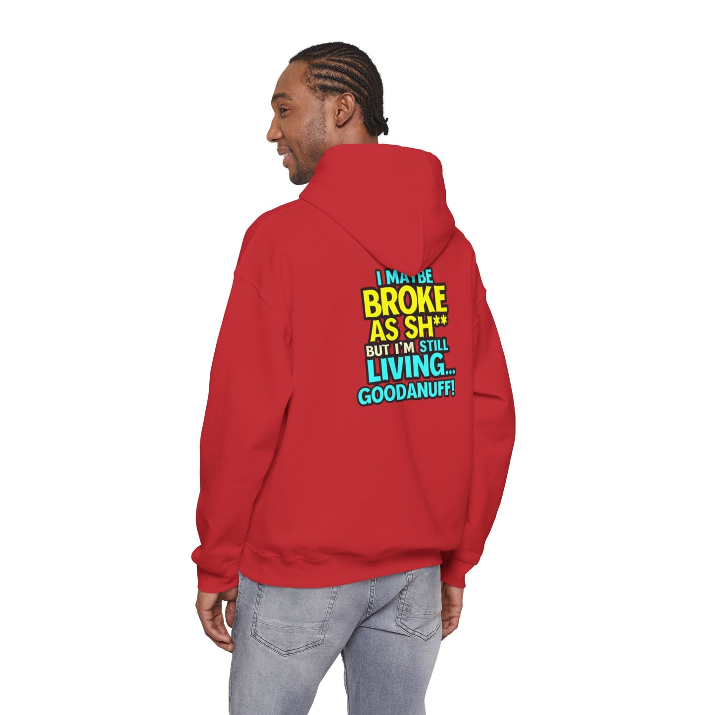 I maybe Broke as Sh** but I'm Still Living...GoodaNuff Unisex Hoodie
