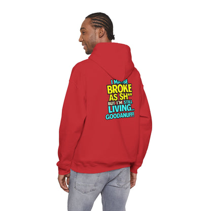 I maybe Broke as Sh** but I'm Still Living...GoodaNuff Unisex Hoodie
