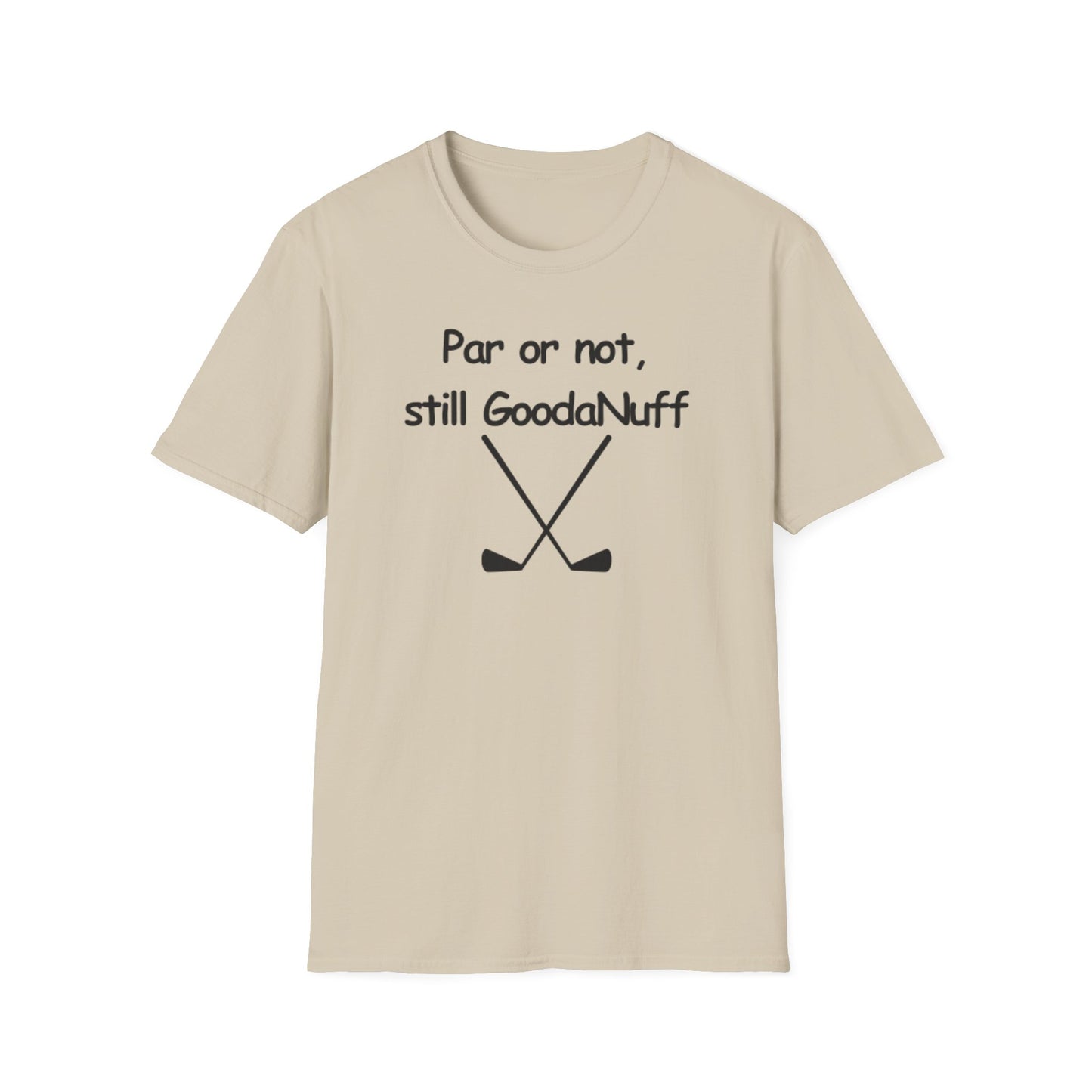 Par or Not, Still GoodaNuff Unisex Softstlyle T-Shirt