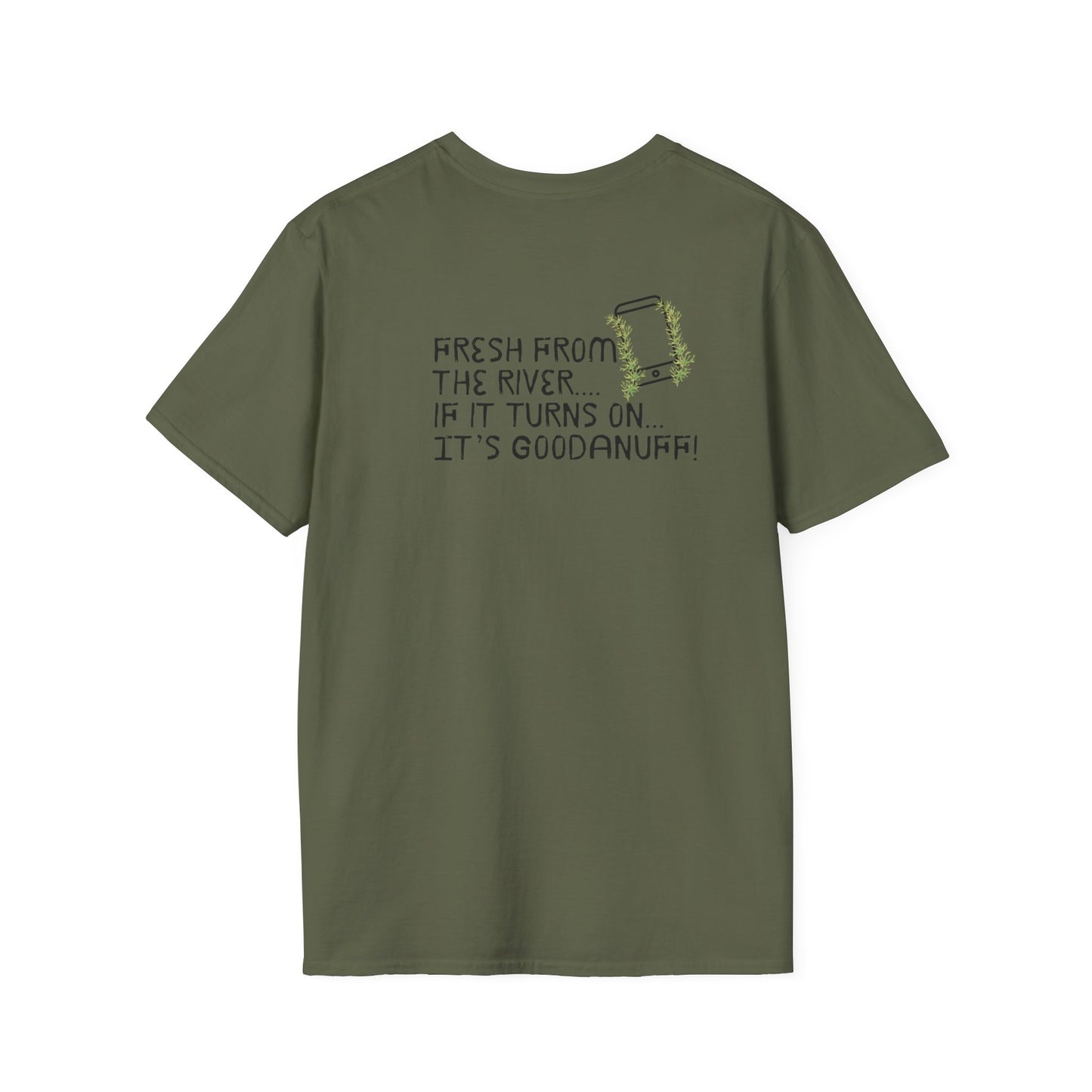 Fresh from the river...if it turns on...It's GoodaNuff Unisex Softstyle T-Shirt