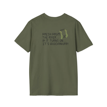 Fresh from the river...if it turns on...It's GoodaNuff Unisex Softstyle T-Shirt