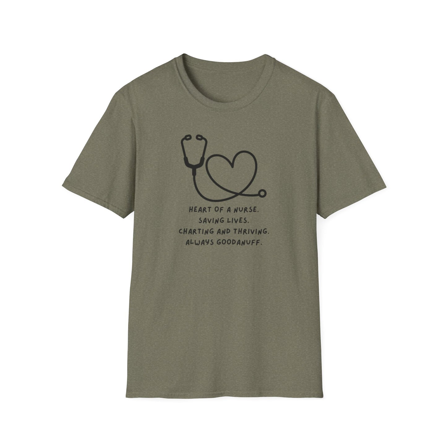 Heart of a Nurse. Saving Lives. Charting and Thriving. Always GoodaNuff Unisex Softstyle T-Shirt