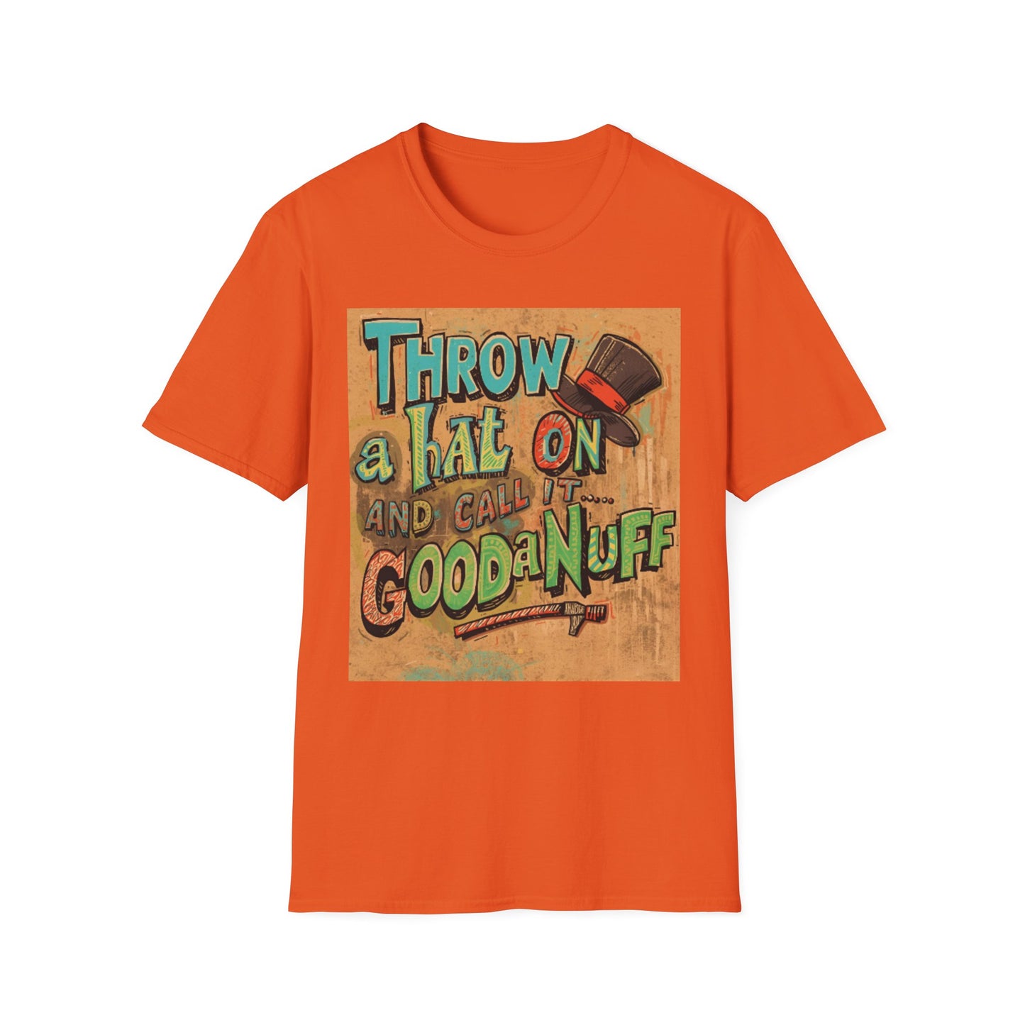 Throw a Hat on and Call it...GoodaNuff Unisex Softstyle T-Shirt