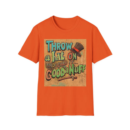 Throw a Hat on and Call it...GoodaNuff Unisex Softstyle T-Shirt