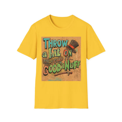 Throw a Hat on and Call it...GoodaNuff Unisex Softstyle T-Shirt