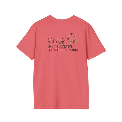 Fresh from the river...if it turns on...It's GoodaNuff Unisex Softstyle T-Shirt