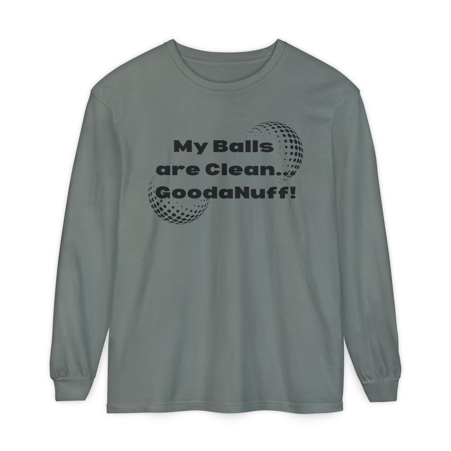 My Balls are Clean...GoodaNuff Unisex Long Sleeve Tee