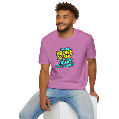 I maybe Broke as Sh** but I'm Still Living...GoodaNuff Unisex Softstyle T-Shirt