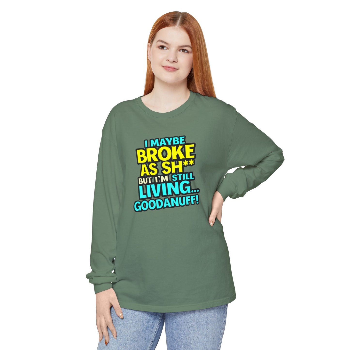 I maybe Broke as Sh** but I'm Still Living...GoodaNuff Unisex Long Sleeve Tee