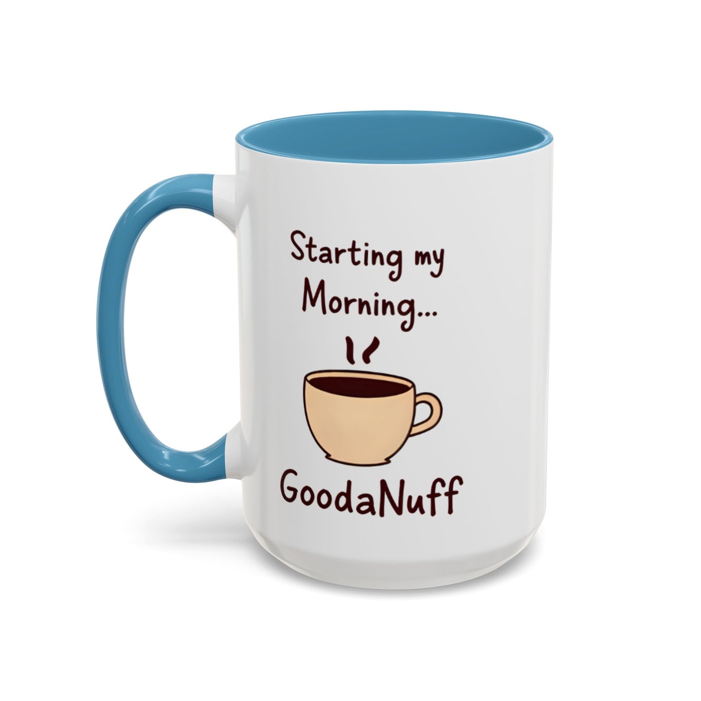 Starting my Morning...GoodaNuff Coffee Mug