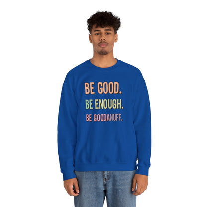 Be Good. Be Enough. Be GoodaNuff Unisex Crewneck