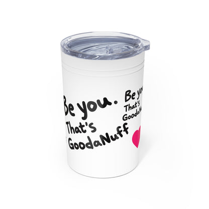 Be you. That's GoodaNuff Small Tumbler