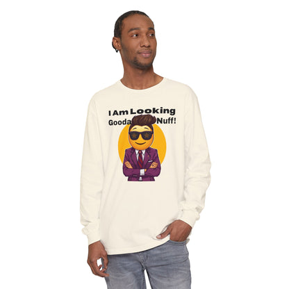 I Am Looking GoodaNuff Unisex Long Sleeve Tee
