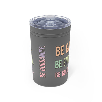 Be Good. Be Enough. Be GoodaNuff Small Tumbler