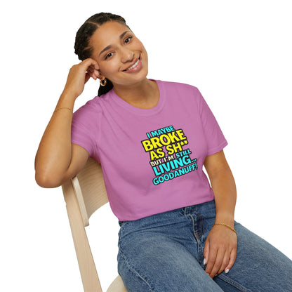 I maybe Broke as Sh** but I'm Still Living...GoodaNuff Unisex Softstyle T-Shirt