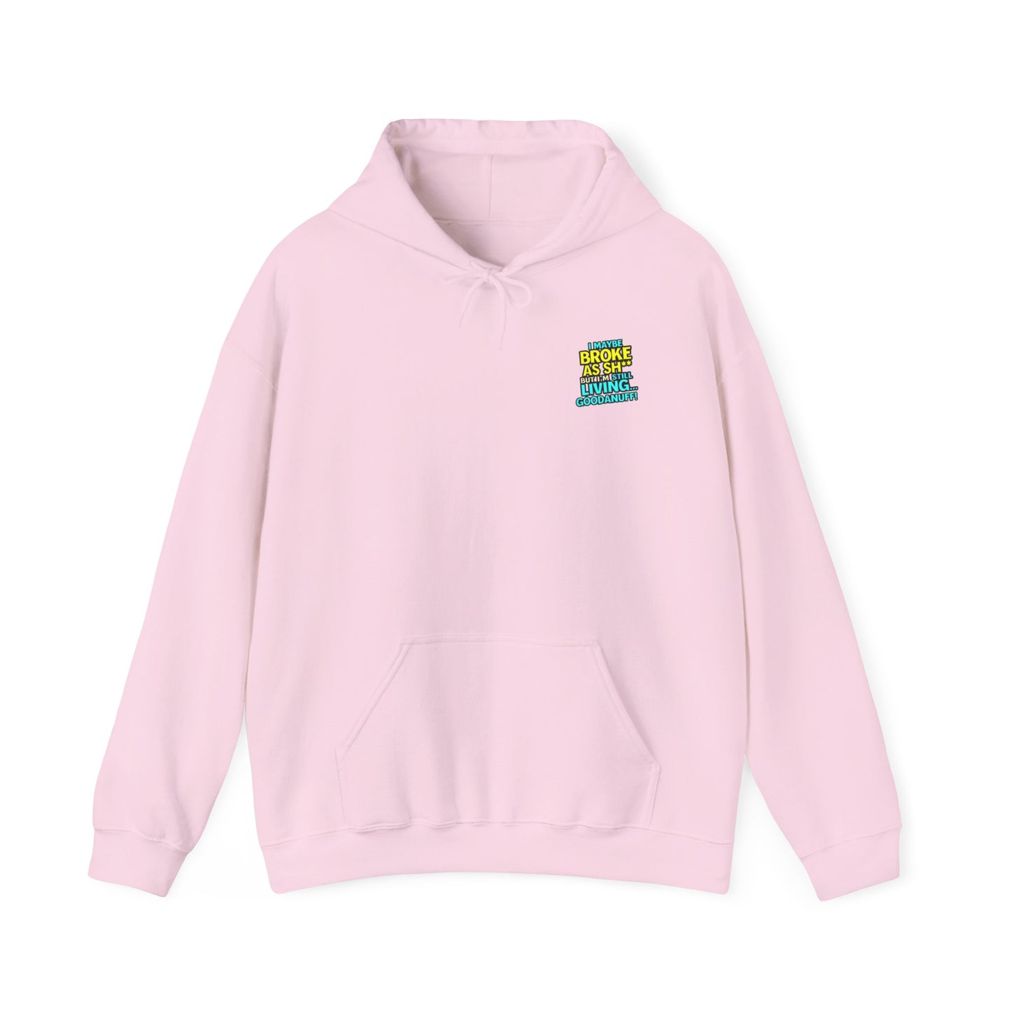 I maybe Broke as Sh** but I'm Still Living...GoodaNuff Unisex Hoodie