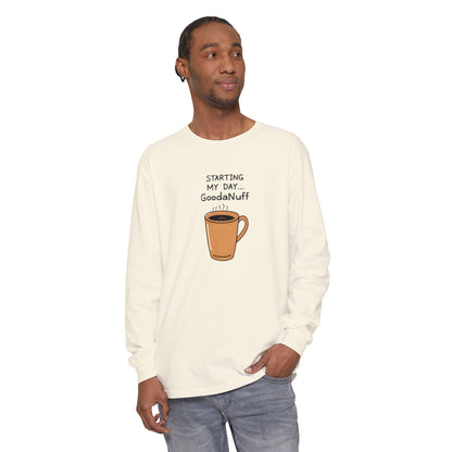 Starting my day...GoodaNuff Unisex Long Sleeve Tee