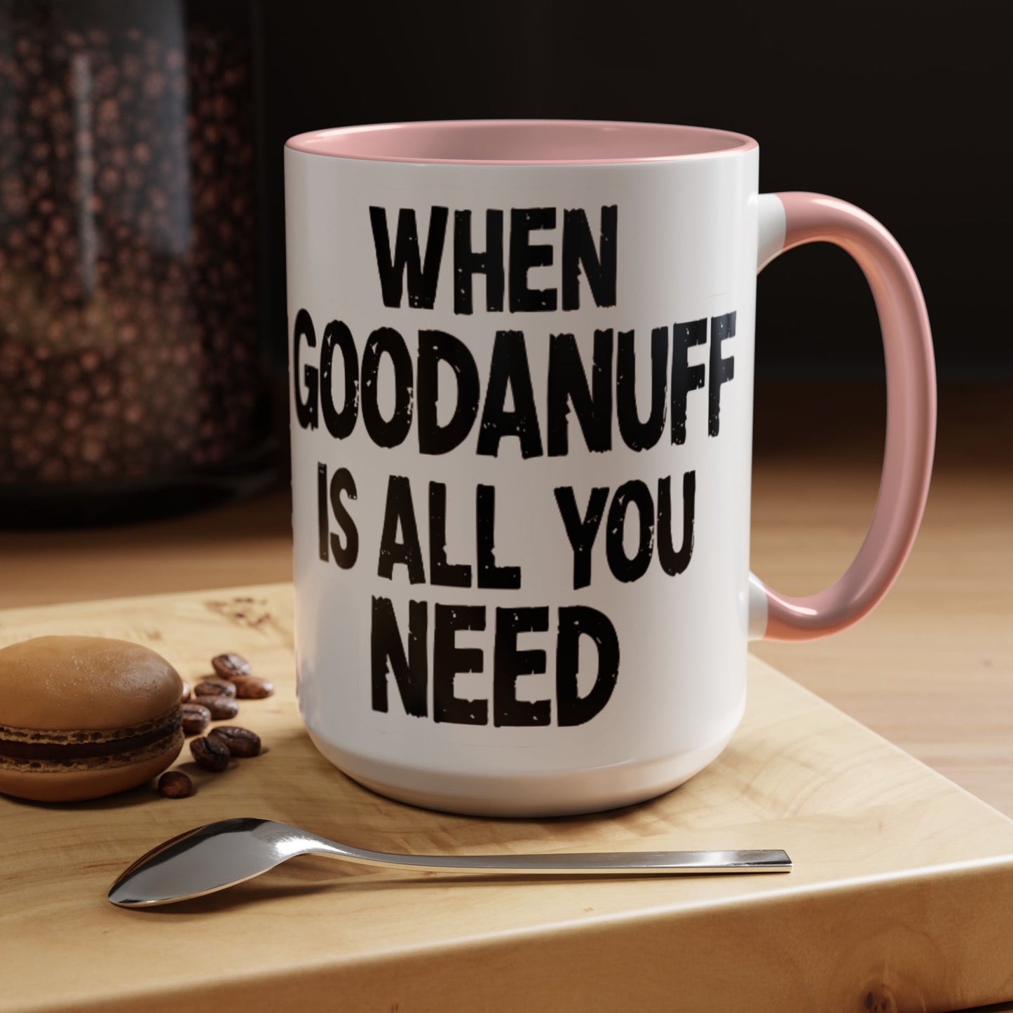 When GoodaNuff is all you Need Coffee Mug