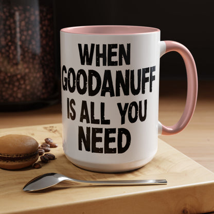 When GoodaNuff is all you Need Coffee Mug