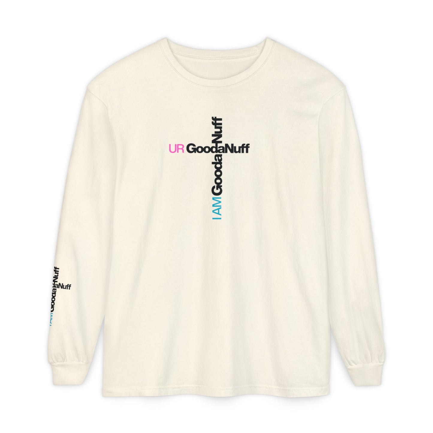 I Am GoodaNuff. UR GoodaNuff Unisex Long Sleeve Tee