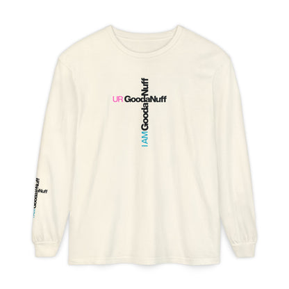 I Am GoodaNuff. UR GoodaNuff Unisex Long Sleeve Tee