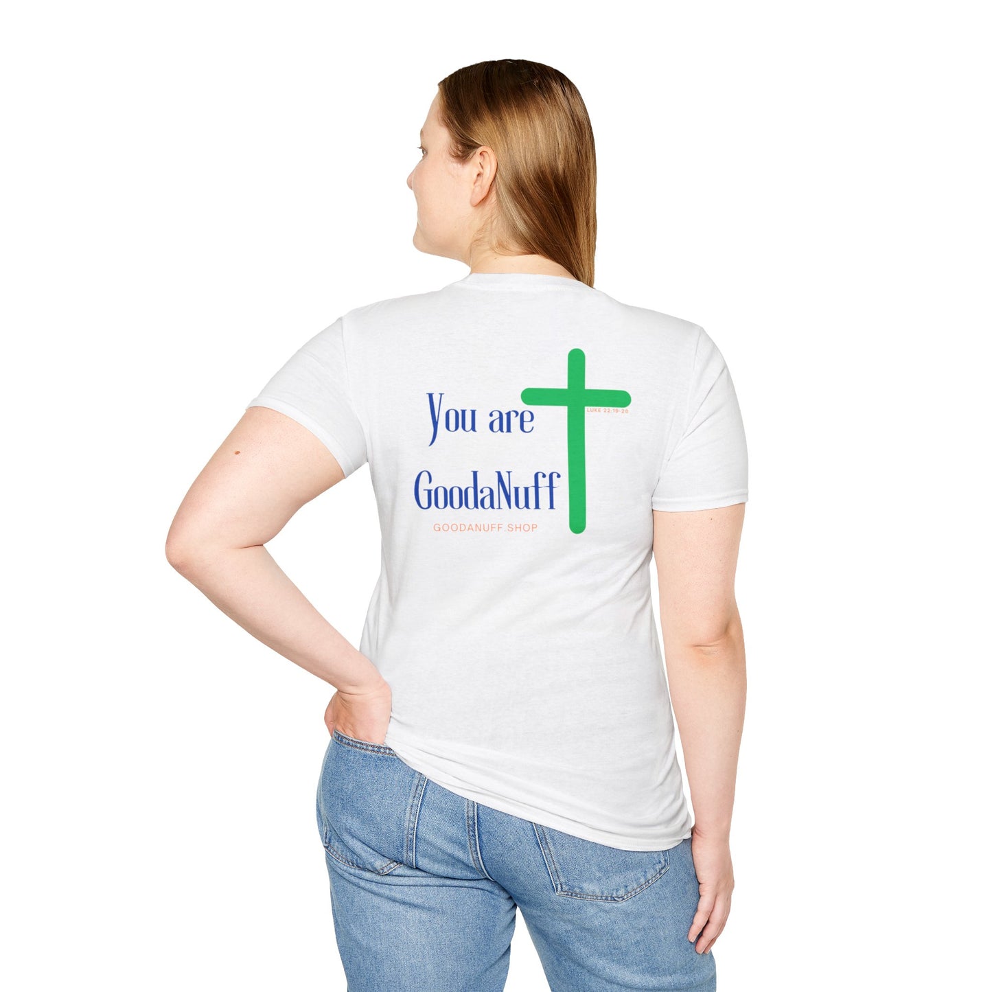 You are GoodaNuff Unisex Softstyle T-Shirt