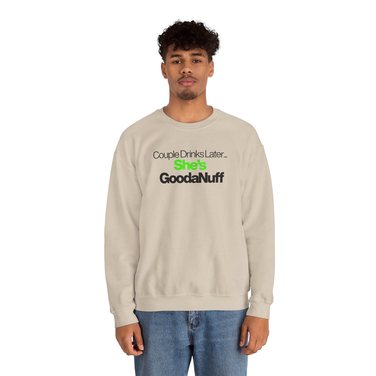 Couple Drinks Later...She's GoodaNuff Unisex Crewneck
