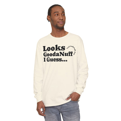 Looks GoodaNuff I Guess Unisex Long Sleeve Tee