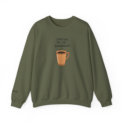 Starting my day...GoodaNuff Unisex Crewneck