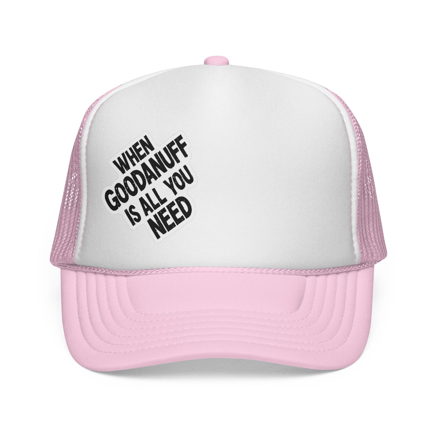 When GoodaNuff is all you Need Trucker Hat