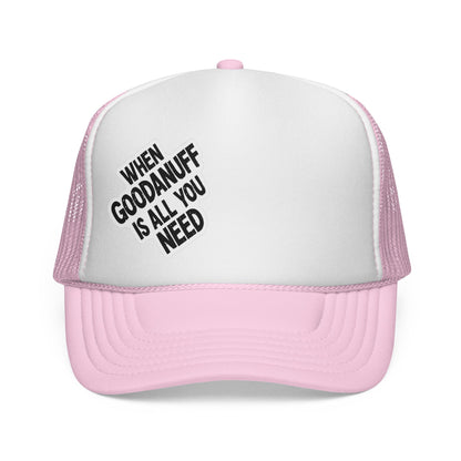 When GoodaNuff is all you Need Trucker Hat
