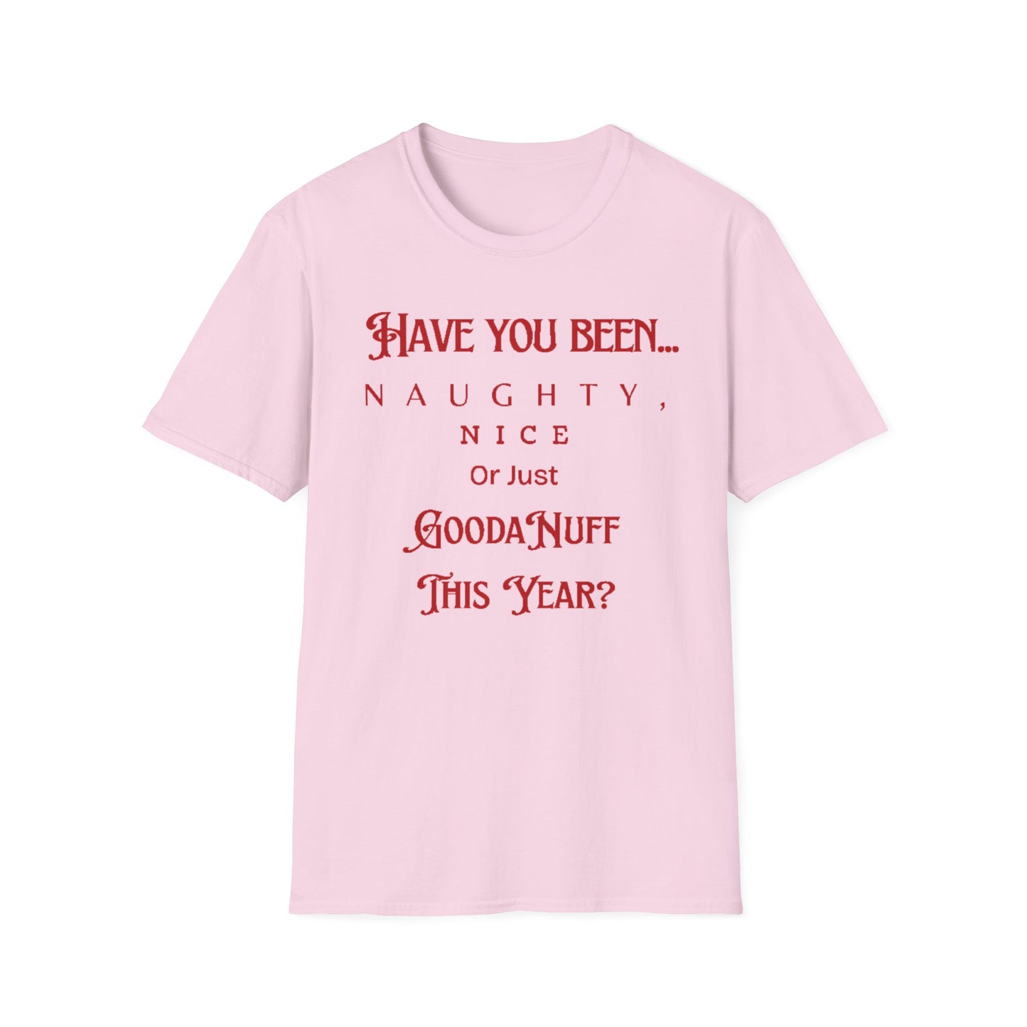 Have You Been Naughty, Nice or Just GoodaNuff This Year? Unisex Softstyle T-Shirt
