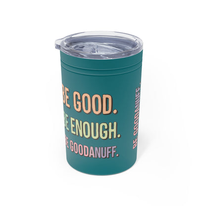 Be Good. Be Enough. Be GoodaNuff Small Tumbler