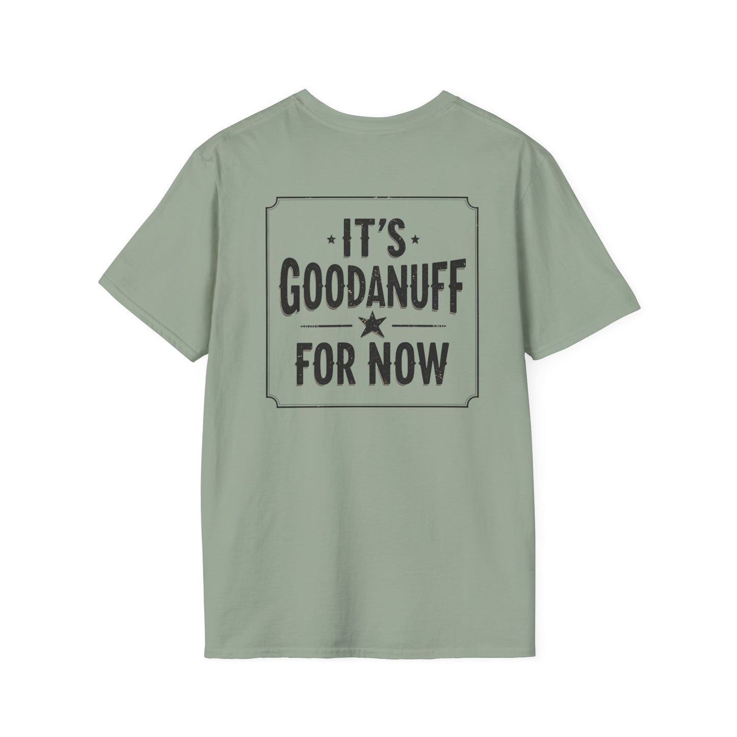 It's GoodaNuff for Now Unisex Softstyle T-Shirt