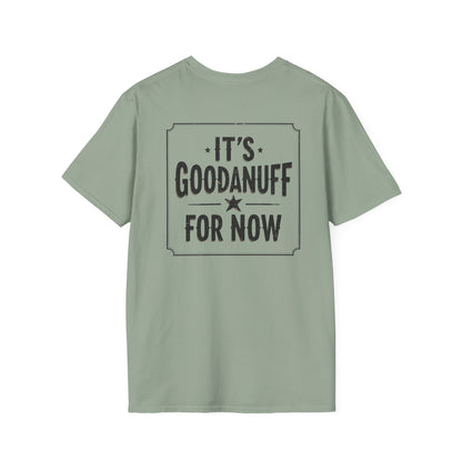 It's GoodaNuff for Now Unisex Softstyle T-Shirt