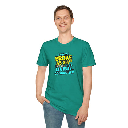 I maybe Broke as Sh** but I'm Still Living...GoodaNuff Unisex Softstyle T-Shirt