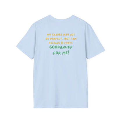 My Grades may not be Perfect...but I AM passing & that's GoodaNuff Unisex Softstyle T-Shirt