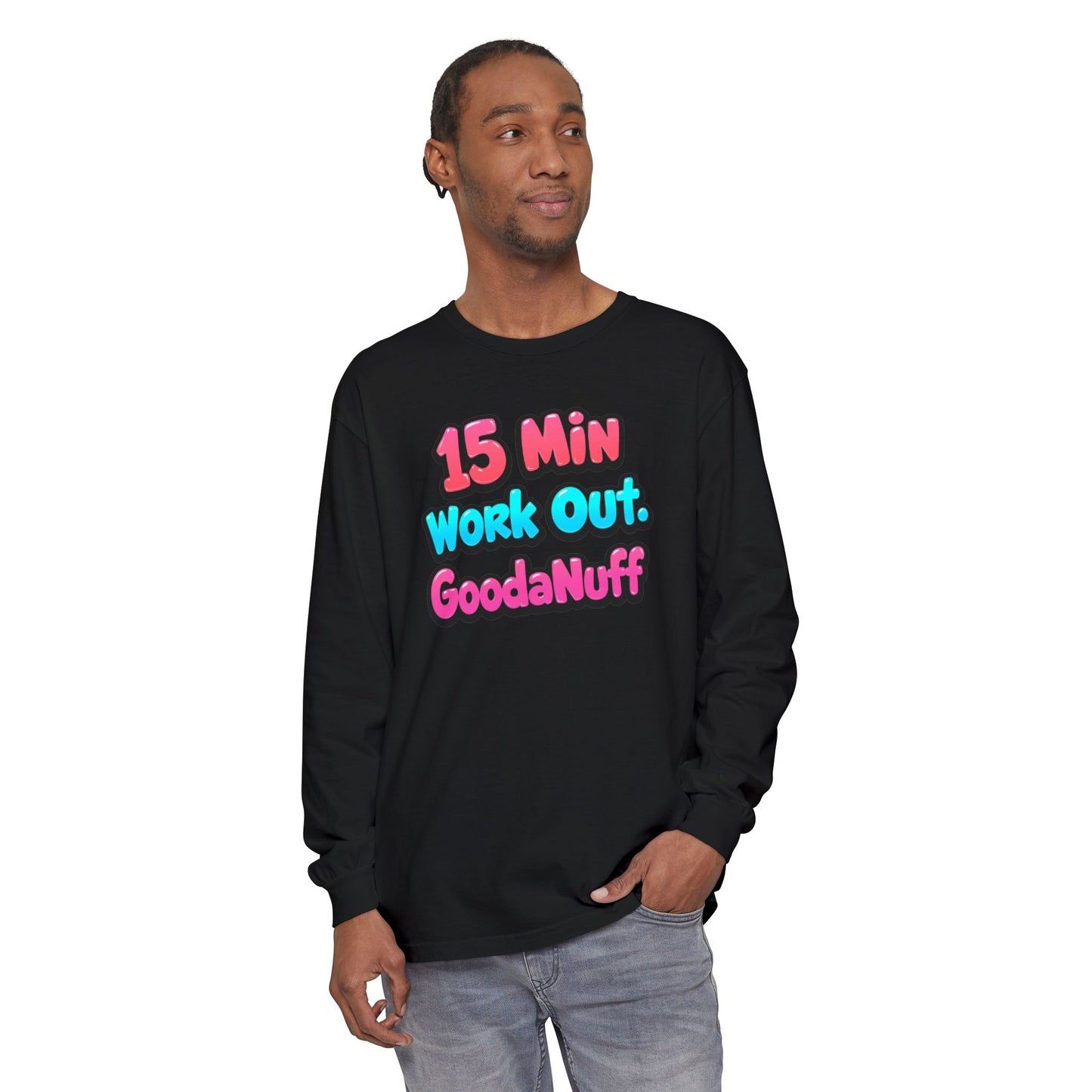 15 Min Work Out. GoodaNuff Unisex Long Sleeve Tee